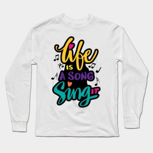 Life is a sing it Long Sleeve T-Shirt